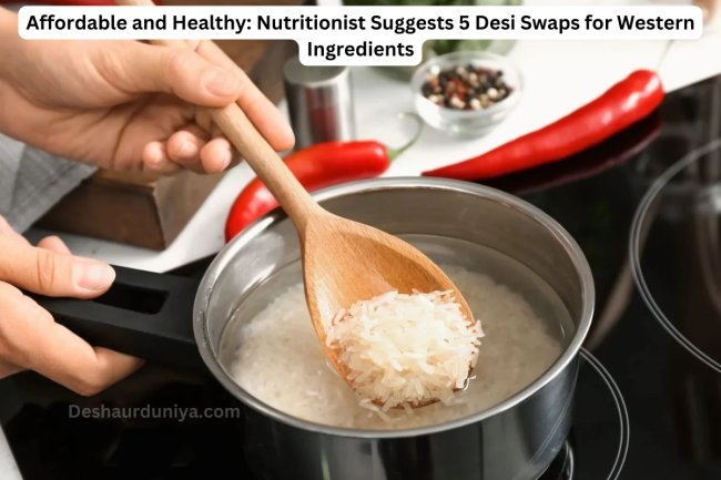 Affordable and Healthy: Nutritionist Suggests 5 Desi Swaps for Western Ingredients