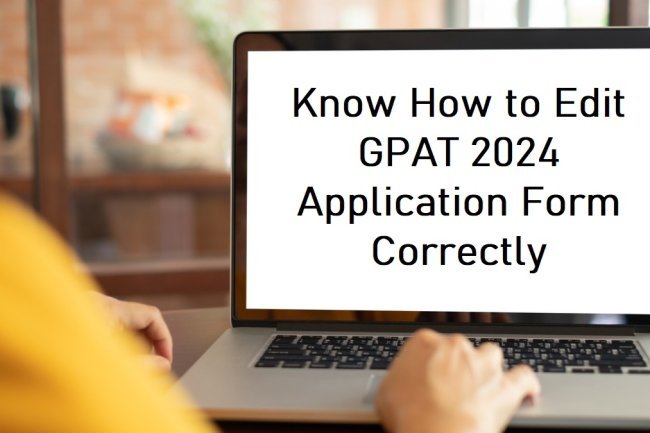 GPAT 2024 Final Edit Window Open: Make Corrections by Tomorrow