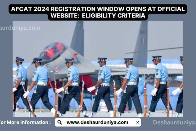 AFCAT 2024 Registration Opens: Eligibility Criteria