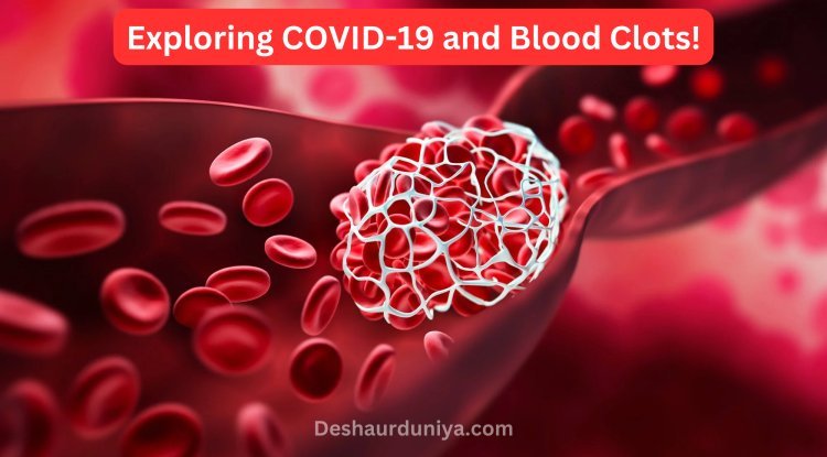 Exploring COVID-19 and Blood Clots!