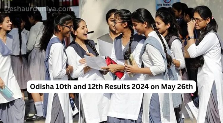 Odisha 10th and 12th Results 2024 on May 26th