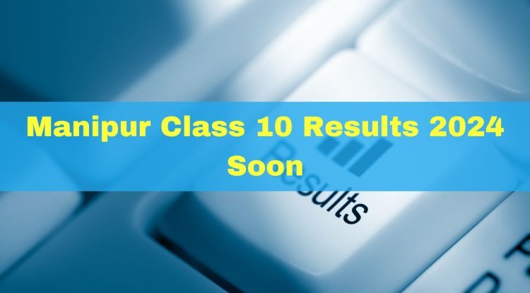 Manipur Class 10 Result 2024 Expected Today at official website: check out