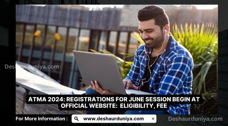 ATMA 2024: Registrations for June Session Begin at official website: Eligibility, Fee