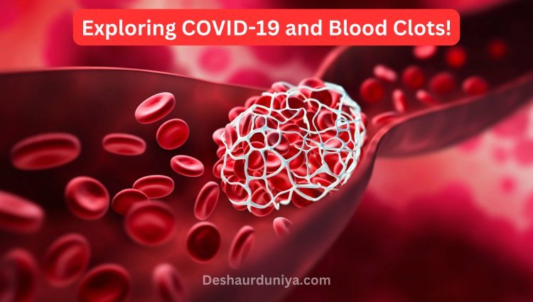 Exploring COVID-19 and Blood Clots!