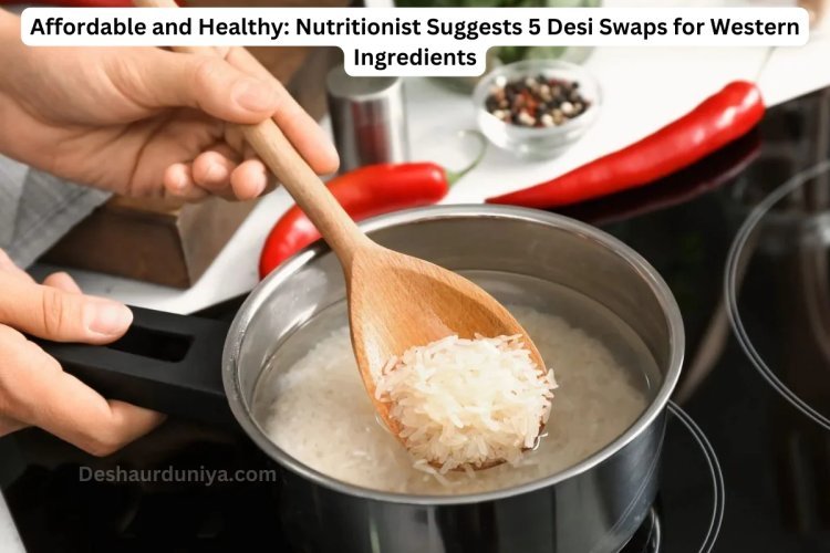 Affordable and Healthy: Nutritionist Suggests 5 Desi Swaps for Western Ingredients