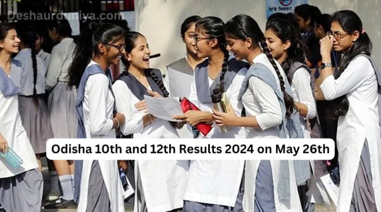 Odisha 10th and 12th Results 2024 on May 26th