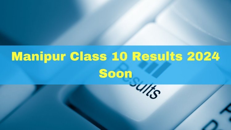 Manipur Class 10 Result 2024 Expected Today at official website: check out