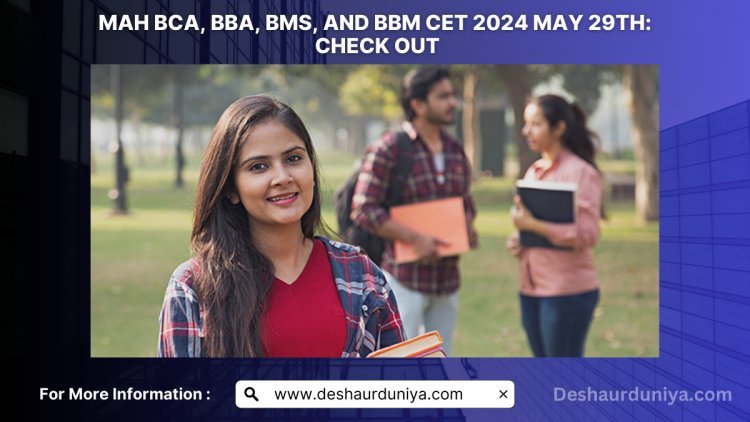 MAH BCA, BBA, BMS, and BBM CET 2024 Today: Overview