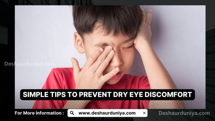 Simple Tips to Prevent Dry Eye Discomfort