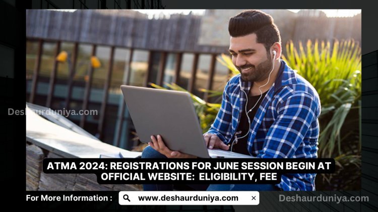 ATMA 2024: Registrations for June Session Begin at official website: Eligibility, Fee