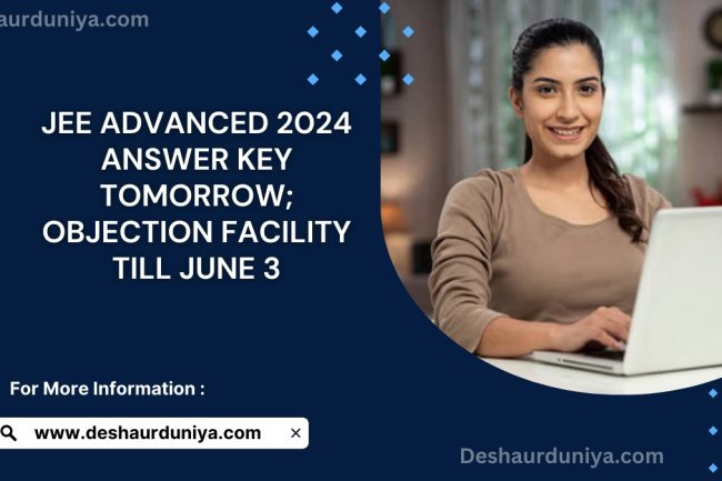 JEE Advanced 2024 Answer Key Tomorrow: Objection Facility Till June 3