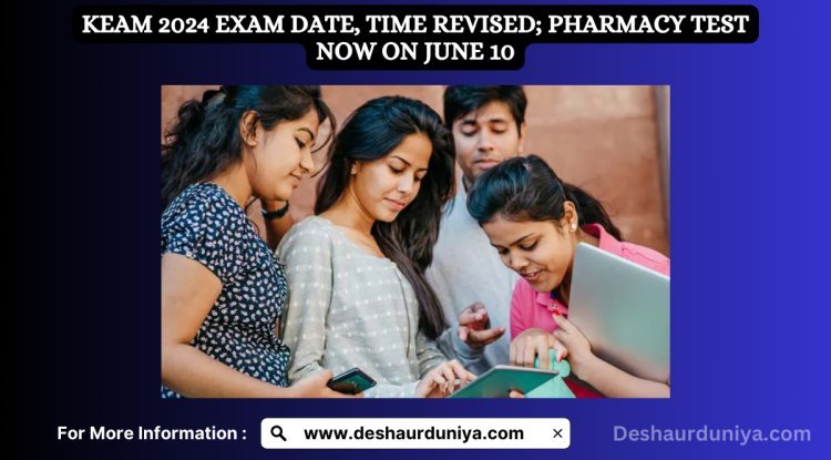 KEAM 2024 Exam Date and Time Revised: Pharmacy Test Now on June 10