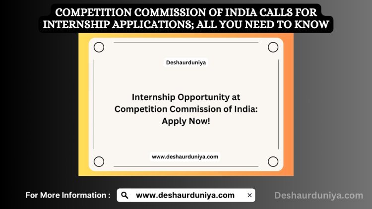 Competition Commission of India Calls for Internship Applications