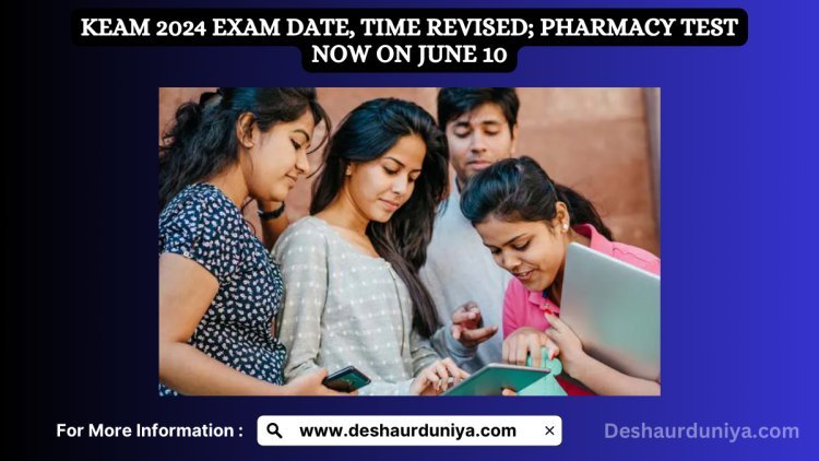 KEAM 2024 Exam Date and Time Revised: Pharmacy Test Now on June 10