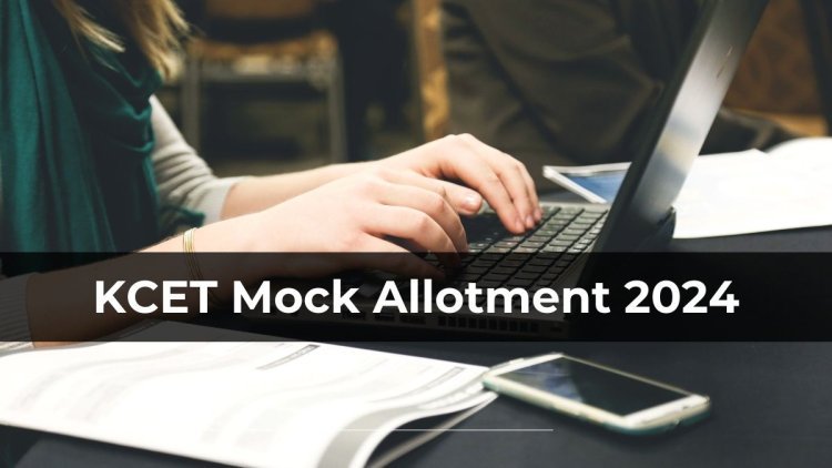 Today Is The Date Of The KCET 2024 Counseling Round 1 Mock Allotment Result