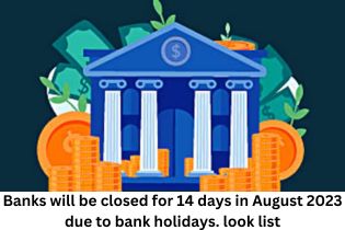 Banks will be closed for 14 days in August 2023 due to bank holidays. look list